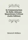 In Commentarium De Bello Africano Quaestiones Criticae (Latin Edition) - Heinrich Mölken