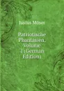 Patriotische Phantasien, Volume 1 (German Edition) - Justus Möser