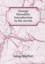 George Meredith: Introduction to his novels - James Moffatt