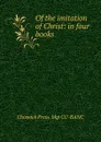 Of the imitation of Christ: in four books - Chiswick Press. bkp CU-BANC