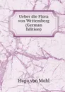 Ueber die Flora von Wrttemberg (German Edition) - Hugo von Mohl