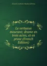 Le vertueux mourant; drame en trois actes, et en prose (French Edition) - Alexandre Guillaume Mouslier de Moissy