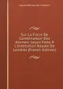 Sur La Force De Combinaison Des Atomes: Lecon Faite A L.Institution Royale De Londres (French Edition) - August Wilhelm von Hofmann