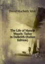 The Life of Mansie Wauch: Tailor in Dalkeith (Italian Edition) - David Macbeth Moir