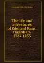 The life and adventures of Edmund Kean, tragedian. 1787-1833 - J. Fitzgerald Molloy
