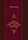 Nurse Heatherdale.s story ; and, Little Miss Peggy - Molesworth
