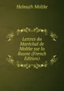 Lettres du Marechal de Moltke sur la Russie (French Edition) - Helmuth Moltke