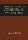 Gesammelte Schriften Und Denkwurdigkeiten: Bd. Briefe; Erste Sammlung. 1891 (German Edition) - Helmuth Moltke