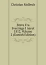 Breve Fra Sverriage I Aaret 1812, Volume 2 (Danish Edition) - Christian Molbech