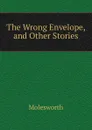 The Wrong Envelope, and Other Stories - Molesworth