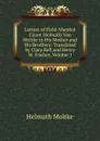 Letters of Field-Marshal Count Helmuth Von Moltke to His Mother and His Brothers: Translated by Clara Bell and Henry W. Fischer, Volume 1 - Helmuth Moltke