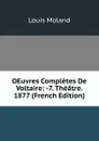 OEuvres Completes De Voltaire: -7. Theatre. 1877 (French Edition) - Louis Moland