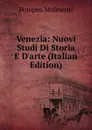 Venezia: Nuovi Studi Di Storia E D.arte (Italian Edition) - Pompeo Molmenti