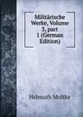 Militarische Werke, Volume 3,.part 1 (German Edition) - Helmuth Moltke