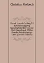 Dansk Haand-Ordbog Til Retskrivnings Og Sprogrigtigheds Fremme: Med Grundtraek Af Den Danske Retskrivnings-Laere (Danish Edition) - Christian Molbech