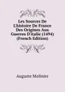 Les Sources De L.histoire De France Des Origines Aux Guerres D.italie (1494) (French Edition) - Auguste Molinier