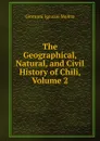 The Geographical, Natural, and Civil History of Chili, Volume 2 - Giovanni Ignazio Molina