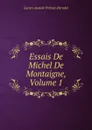 Essais De Michel De Montaigne, Volume 1 - Lucien Anatole Prévost-Paradol