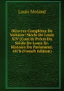 OEuvres Completes De Voltaire: Siecle De Louis XIV (Cont.d) Precis Du Siecle De Louis Xv. Histoire Du Parlement. 1878 (French Edition) - Louis Moland