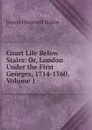 Court Life Below Stairs: Or, London Under the First Georges, 1714-1760, Volume 1 - J. Fitzgerald Molloy