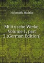 Militrische Werke, Volume 1,.part 2 (German Edition) - Helmuth Moltke