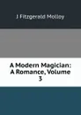 A Modern Magician: A Romance, Volume 3 - J. Fitzgerald Molloy