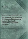 Nouveau Dictionnaire De Poche Francais-Allemand Et Allemand-Francais A L.usage Des Ecole, Volumes 1-2 (French Edition) - A Molé