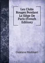 Les Clubs Rouges Pendant Le Siege De Paris (French Edition) - Gustave Molinari