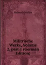 Militrische Werke, Volume 2,.part 1 (German Edition) - Helmuth Moltke