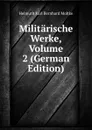 Militarische Werke, Volume 2 (German Edition) - Helmuth Karl Bernhard Moltke