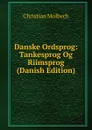 Danske Ordsprog: Tankesprog Og Riimsprog (Danish Edition) - Christian Molbech