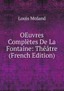 OEuvres Completes De La Fontaine: Theatre (French Edition) - Louis Moland