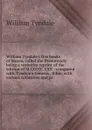 William Tyndale.s five books of Moses, called the Pentateuch: being a verbatim reprint of the edition of M.CCCCC.XXX : compared with Tyndale.s Genesis . Bible, with various collations and pr - William Tyndale