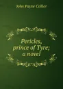 Pericles, prince of Tyre; a novel - John Payne Collier