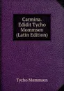 Carmina. Edidit Tycho Mommsen (Latin Edition) - Tycho Mommsen