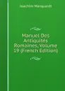 Manuel Des Antiquites Romaines, Volume 19 (French Edition) - Joachim Marquardt