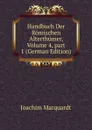Handbuch Der Romischen Alterthumer, Volume 4,.part 1 (German Edition) - Joachim Marquardt