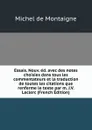 Essais. Nouv. ed. avec des notes choisies dans tous les commentateurs et la traduction de toutes les citations que renferme le texte par m. J.V. Leclerc (French Edition) - Montaigne Michel de