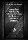 Montaigne chretien; reflexions tirees de 