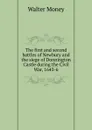 The first and second battles of Newbury and the siege of Donnington Castle during the Civil War, 1643-6 - Walter Money