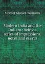 Modern India and the Indians: being a series of impressions, notes and essays - Monier-Williams Monier