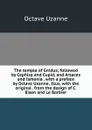 The temple of Gnidus; followed by Cephisa and Cupid, and Arsaces and Ismenia . with a preface by Octave Uzanne. Illus. with the original . from the design of C. Eisen and Le Barbier - Octave Uzanne