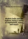 Modern India and the Indians; being a series of impressions, notes, and essays - Monier-Williams Monier