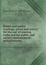 Public and parlor readings: prose and poetry for the use of reading clubs and for public and social entertainment. miscellaneous. - Lewis B. 1825?-1879 Monroe