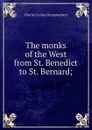 The monks of the West from St. Benedict to St. Bernard; - Montalembert Charles Forbes