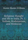 Religious thought and life in India. Pt. 1. Vedism, Brahmanism, and Hinduism - Monier-Williams Monier