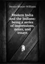 Modern India and the Indians: being a series of impressions, notes, and essays - Monier-Williams Monier