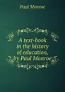 A text-book in the history of education, by Paul Monroe - Monroe Paul