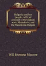 Bulgaria and her people: with an account of the Balkan wars, Macedonia, and the Macedonia Bulgars - Will Seymour Monroe