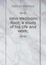 John Wellborn Root; a study of his life and work; - Harriet Monroe